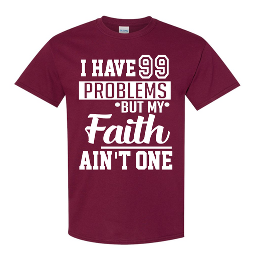 I Have 99 Problems But My Faith Ain't One T-Shirt
